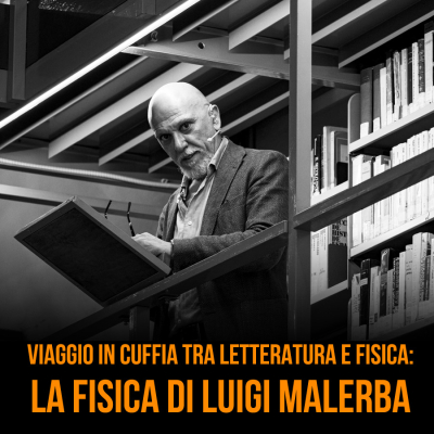 Viaggio in cuffia tra Letteratura e Fisica: La Fisica di Luigi Malerba